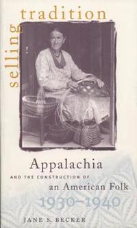 bokomslag Selling Tradition: Appalachia and the Construction of an American Folk, 1930-1940