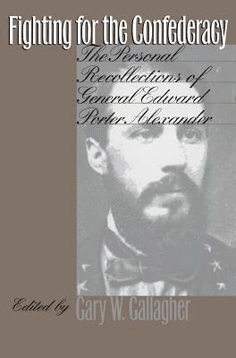 bokomslag Fighting for the Confederacy: The Personal Recollections of General Edward Porter Alexander