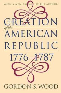 bokomslag The Creation of the American Republic, 1776-1787