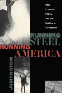 bokomslag Running Steel, Running America: Race, Economic Policy, and the Decline of Liberalism