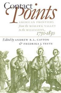 bokomslag Contact Points: American Frontiers from the Mohawk Valley to the Mississippi, 1750-1830
