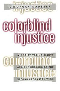 bokomslag Colorblind Injustice: Minority Voting Rights and the Undoing of the Second Reconstruction