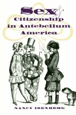Nancy Isenberg - Sex and Citizenship in Antebellum America, Häftad