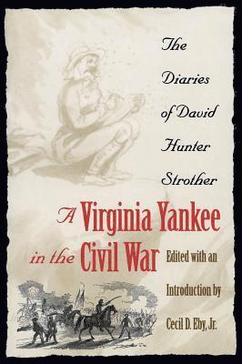 David Hunter Strother, Cecil D. Eby, Jr. Eby, Cecil D., Cecil D. Jr. Eby - Virginia Yankee in the Civil War: The Diaries of David Hunter Strother, Häftad