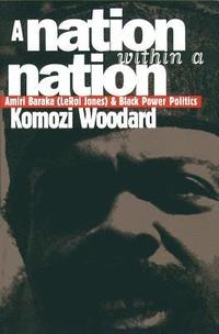 bokomslag A Nation Within a Nation: Amiri Baraka (LeRoi Jones) and Black Power Politics