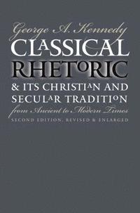 bokomslag Classical Rhetoric and Its Christian and Secular Tradition from Ancient to Modern Times