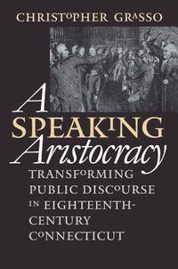 bokomslag Speaking Aristocracy: Transforming Public Discourse in Eighteenth-Century Connecticut