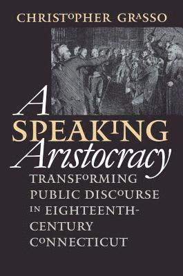 bokomslag Speaking Aristocracy: Transforming Public Discourse in Eighteenth-Century Connecticut