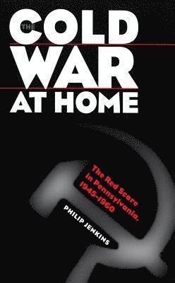 Philip Jenkins - Cold War at Home, Häftad