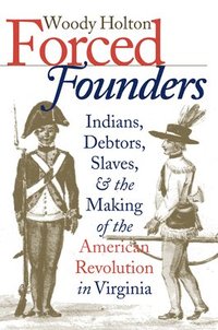 bokomslag Forced Founders: Indians, Debtors, Slaves & the Making of the American Revolution in Virginia