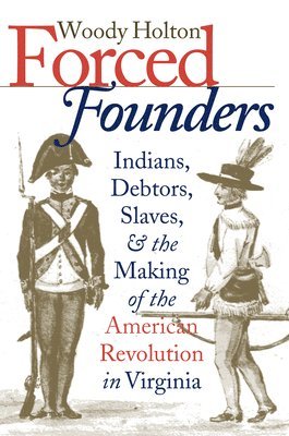 bokomslag Forced Founders: Indians, Debtors, Slaves & the Making of the American Revolution in Virginia