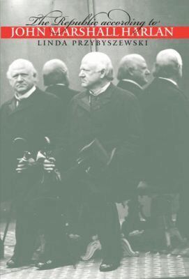 Linda Przybyszewski - Republic According to John Marshall Harlan, Häftad