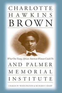 bokomslag Charlotte Hawkins Brown and Palmer Memorial Institute: What One Young African American Woman Could Do