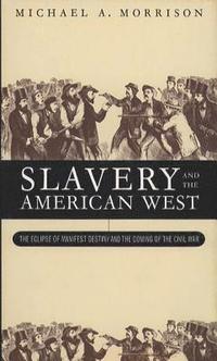 bokomslag Slavery and the American West: The Eclipse of Manifest Destiny and the Coming of the Civil War