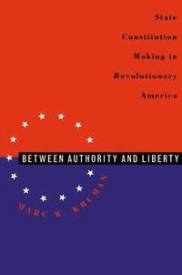bokomslag Between Authority & Liberty: State Constitution Making in Revolutionary America