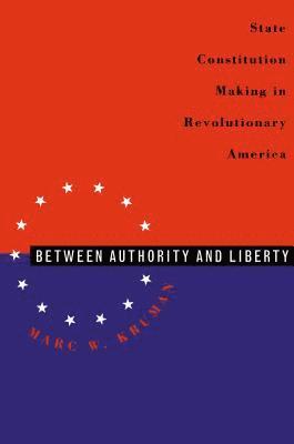 bokomslag Between Authority & Liberty: State Constitution Making in Revolutionary America