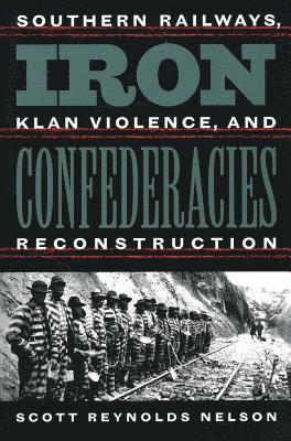 bokomslag Iron Confederacies: Southern Railways, Klan Violence, and Reconstruction