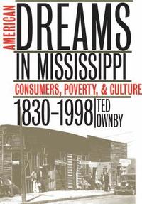 bokomslag American Dreams in Mississippi: Consumers, Poverty, and Culture, 1830-1998