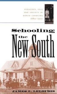 bokomslag Schooling the New South: Pedagogy, Self, and Society in North Carolina, 1880-1920