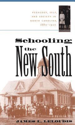 bokomslag Schooling the New South: Pedagogy, Self, and Society in North Carolina, 1880-1920