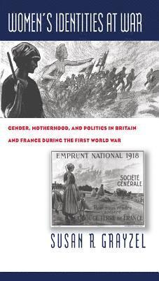 bokomslag Women's Identities at War: Gender, Motherhood, and Politics in Britain and France During the First World War