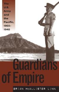 bokomslag Guardians of Empire: The U.S. Army and the Pacific, 1902-1940