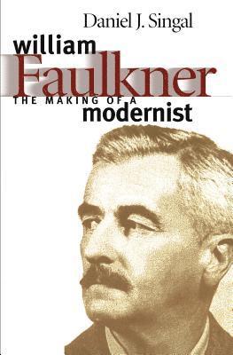 Daniel Joseph Singal - William Faulkner: The Making of a Modernist, Häftad