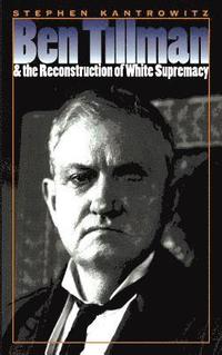 bokomslag Ben Tillman and the Reconstruction of White Supremacy