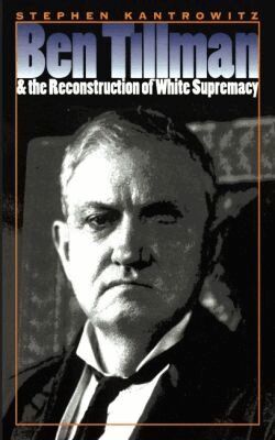Stephen Kantrowitz - Ben Tillman and the Reconstruction of White Supremacy, Häftad