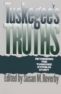 bokomslag Tuskegee's Truths: Rethinking the Tuskegee Syphilis Study