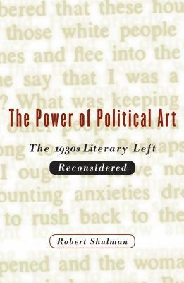 bokomslag The Power of Political Art: The 1930s Literary Left Reconsidered