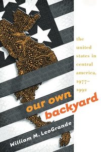 bokomslag Our Own Backyard: The United States in Central America, 1977-1992