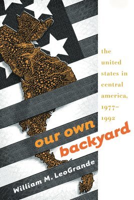 bokomslag Our Own Backyard: The United States in Central America, 1977-1992
