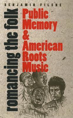 bokomslag Romancing the Folk: Public Memory and American Roots Music