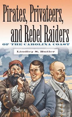 Lindley S. Butler - Pirates, Privateers, and Rebel Raiders of the Carolina Coast, Häftad