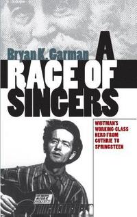 bokomslag A Race of Singers: Whitman's Working-Class Hero from Guthrie to Springsteen