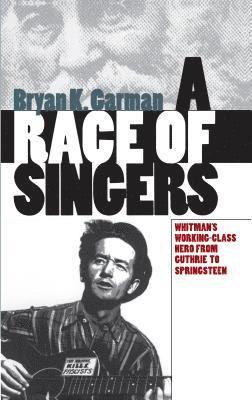 bokomslag A Race of Singers: Whitman's Working-Class Hero from Guthrie to Springsteen