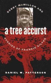 bokomslag A Tree Accurst: Bobby McMillon and Stories of Frankie Silver