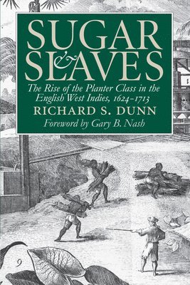 Richard S. Dunn - Sugar and Slaves: The Rise of the Planter Class in the English West Indies, 1624-1713, Häftad