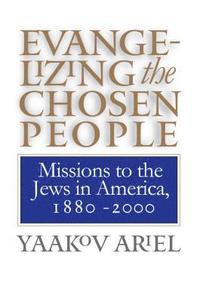 bokomslag Evangelizing the Chosen People: Missions to the Jews in America, 1880 - 2000