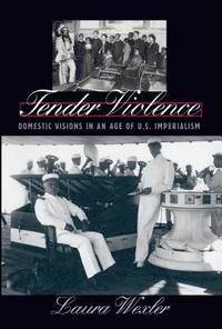 bokomslag Tender Violence: Domestic Visions in an Age of U.S. Imperialism