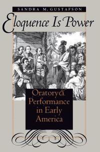 bokomslag Eloquence Is Power: Oratory and Performance in Early America