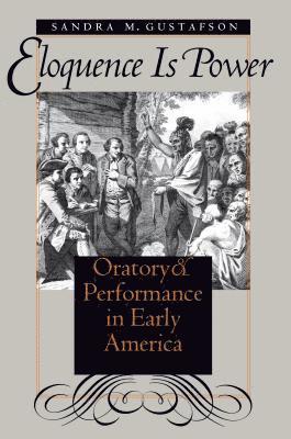 bokomslag Eloquence Is Power: Oratory and Performance in Early America