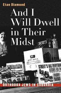 bokomslag And I Will Dwell in Their Midst: Orthodox Jews in Suburbia