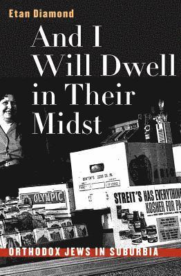 bokomslag And I Will Dwell in Their Midst: Orthodox Jews in Suburbia