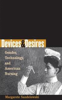 bokomslag Devices & Desires: Gender, Technology, and American Nursing