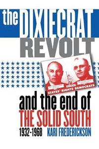 bokomslag Dixiecrat Revolt and the End of the Solid South, 1932-1968