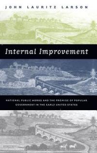 bokomslag Internal Improvement: National Public Works and the Promise of Popular Government in the Early United States