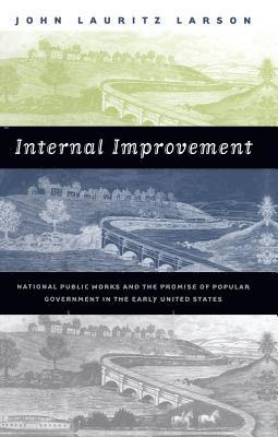 bokomslag Internal Improvement: National Public Works and the Promise of Popular Government in the Early United States