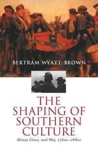 bokomslag The Shaping of Southern Culture: Honor, Grace, and War, 1760s-1890s